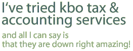 I've tried kbo tax and accounting services and all I can say is that they are down right amazing