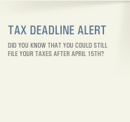 Tax Deadline Alert - Did you know that you could still file your taxes after April 15th