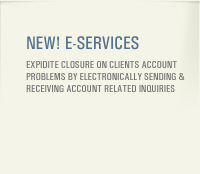 New! E-Services - Expedite closure on clients account problems by electronically sending and receiving account related inquiries